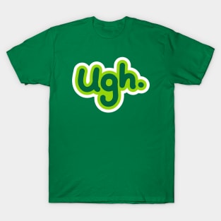 Ugh. T-Shirt